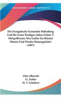 Evangelische Gemeinde Miltenberg Und Ihr Erster Prediger; Julius Echter V. Melspelbrunn; Was Luther Ins Kloster Hinein-Und Wieder Hinausgefuhrt (1897)