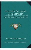 History of Latin Christianity: Including That of the Popes to the Pontificate of Nicolas V V6