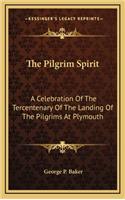 The Pilgrim Spirit: A Celebration of the Tercentenary of the Landing of the Pilgrims at Plymouth