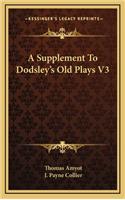 A Supplement to Dodsley's Old Plays V3