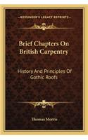Brief Chapters On British Carpentry: History And Principles Of Gothic Roofs