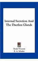 Internal Secretion And The Ductless Glands
