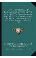 Laws, Decisions and Regulations Affecting the Work of the Colaws, Decisions and Regulations Affecting the Work of the Commissioner to the Five Civilized Tribes Mmissioner to the Five Civilized Tribes