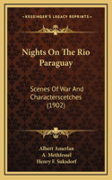 Nights On The Rio Paraguay: Scenes Of War And Characterscetches (1902)