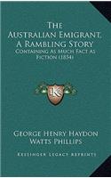 The Australian Emigrant, A Rambling Story: Containing As Much Fact As Fiction (1854)