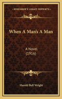 When A Man's A Man: A Novel (1916)