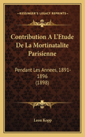 Contribution A L'Etude De La Mortinatalite Parisienne: Pendant Les Annees, 1891-1896 (1898)(French)