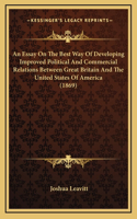An Essay On The Best Way Of Developing Improved Political And Commercial Relations Between Great Britain And The United States Of America (1869)