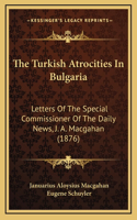 The Turkish Atrocities In Bulgaria