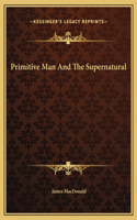 Primitive Man And The Supernatural