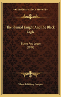 The Plumed Knight And The Black Eagle