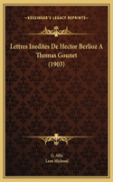 Lettres Inedites De Hector Berlioz A Thomas Gounet (1903)
