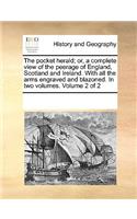The Pocket Herald; Or, a Complete View of the Peerage of England, Scotland and Ireland. with All the Arms Engraved and Blazoned. in Two Volumes. Volume 2 of 2