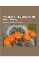 The Betrothed Lovers, Tr. [By C. Swan]