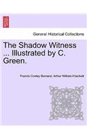 The Shadow Witness ... Illustrated by C. Green.