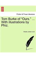 Tom Burke of Ours. ... with Illustrations by Phiz.