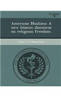 American Muslims: A New Islamic Discourse on Religious Freedom