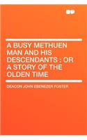 A Busy Methuen Man and His Descendants: Or a Story of the Olden Time