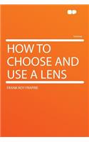 How to Choose and Use a Lens