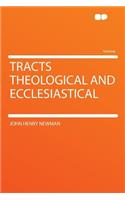 Tracts Theological and Ecclesiastical