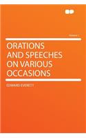 Orations and Speeches on Various Occasions Volume 1