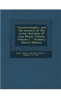 Constantinople: And the Scenery of the Seven Churches of Asia Minor Volume Volume 1