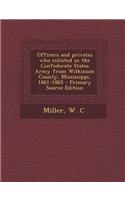 Officers and Privates Who Enlisted in the Confederate States Army from Wilkinson County, Mississippi, 1861-1865