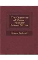 The Character of Jesus - Primary Source Edition