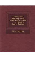 Geometrical Drawing. with Notes and Examples .. - Primary Source Edition