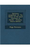 Harmony Simplified: Or, the Theory of the Tonal Functions of Chords