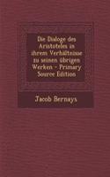 Die Dialoge Des Aristoteles in Ihrem Verhaltnisse Zu Seinen Ubrigen Werken