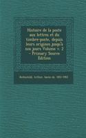 Histoire de la poste aux lettres et du timbre-poste, depuis leurs origines jusqu'à nos jours Volume v. 2