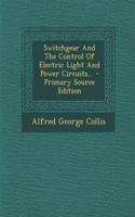 Switchgear and the Control of Electric Light and Power Circuits...