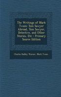 The Writings of Mark Twain: Tom Sawyer Abroad, Tom Sawyer, Detective, and Other Stories, Etc