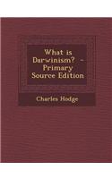 What Is Darwinism? - Primary Source Edition: (English)