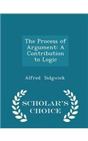 The Process of Argument: A Contribution to Logic - Scholar's Choice Edition