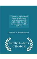 Tables of Calculated Hour-Angles and Altitude Azimuth Table 30n. to 30s. Ex-Meridian Tables 70n. to - Scholar's Choice Edition
