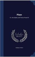 Plays: Viz. the Orphan, and Venice Preserv'D(English)