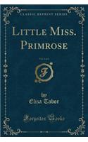 Little Miss. Primrose, Vol. 1 of 3 (Classic Reprint)