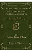 The Bibliophile Library of Literature, Art, and Rare Manuscripts, Vol. 6 of 30: History, Biography, Science, Poetry, Drama, Travel, Adventure, Fiction, and Rare and Little-Known Literature from the Archives of the Great Libraries of the World: History, Biography, Science, Poetry, Drama, Travel, Adventure, Fiction, and Rare and Little-Known Literature from the Archives of the Great Librarie