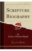 Scripture Biography (Classic Reprint)