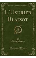 L'Usurier Blaizot (Classic Reprint)