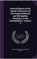 Annual Report of the Board of Directors of the Oregon Railroad and Navigation Company, to the Stockholders, Volume 2