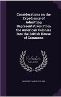 Considerations on the Expediency of Admitting Representatives From the American Colonies Into the British House of Commons: (English)