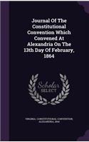 Journal Of The Constitutional Convention Which Convened At Alexandria On The 13th Day Of February, 1864