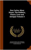 Don Carlos, Mary Stuart, The Robbers, Fiesco, Love and Intrigue Volume 3