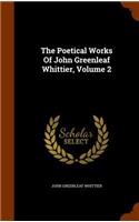 Poetical Works Of John Greenleaf Whittier, Volume 2