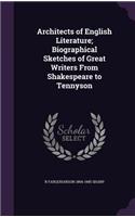 Architects of English Literature; Biographical Sketches of Great Writers From Shakespeare to Tennyson