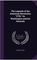 The Legends of the American Revolution 1776. Or, Washington and His Generals