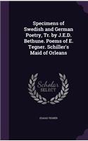 Specimens of Swedish and German Poetry, Tr. by J.E.D. Bethune. Poems of E. Tegner. Schiller's Maid of Orleans